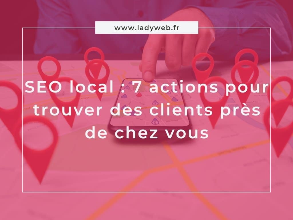 SEO local : 7 actions pour trouver des clients